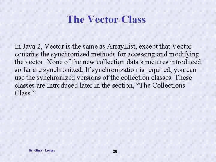 The Vector Class In Java 2, Vector is the same as Array. List, except