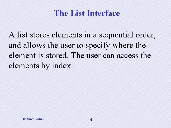 The List Interface A list stores elements in a sequential order, and allows the