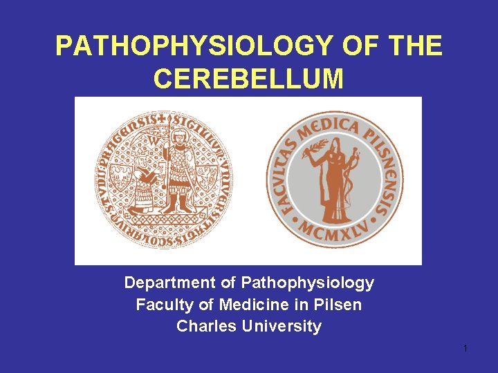 PATHOPHYSIOLOGY OF THE CEREBELLUM Department of Pathophysiology Faculty of Medicine in Pilsen Charles University