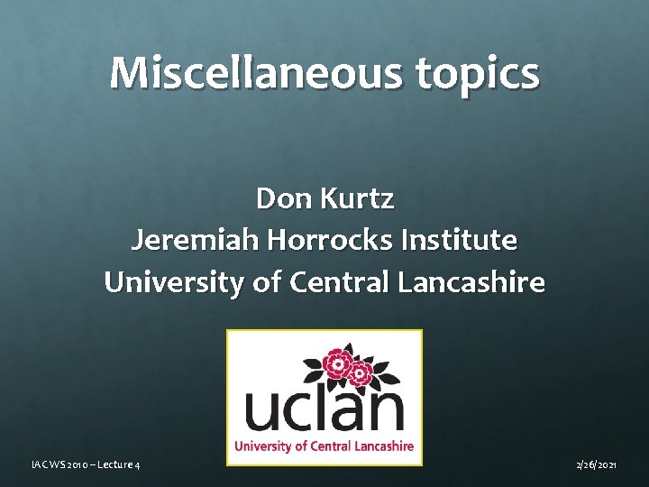 Miscellaneous topics Don Kurtz Jeremiah Horrocks Institute University of Central Lancashire IAC WS 2010