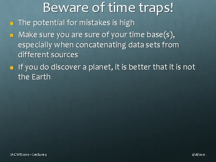 Beware of time traps! n n n The potential for mistakes is high Make