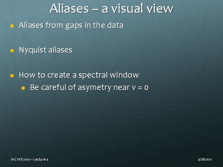 Aliases – a visual view n Aliases from gaps in the data n Nyquist