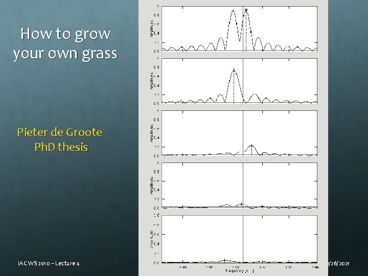 How to grow your own grass Pieter de Groote Ph. D thesis IAC WS