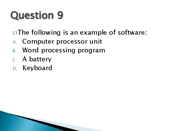 Question 9 � The A. B. C. D. following is an example of software: