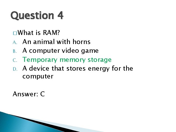 Question 4 � What A. B. C. D. is RAM? An animal with horns