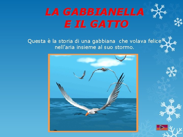 LA GABBIANELLA E IL GATTO Questa è la storia di una gabbiana che volava