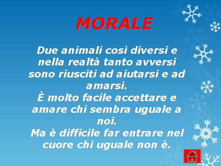 MORALE Due animali così diversi e nella realtà tanto avversi sono riusciti ad aiutarsi