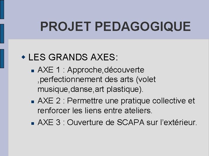 PROJET PEDAGOGIQUE LES GRANDS AXES: AXE 1 : Approche, découverte , perfectionnement des arts