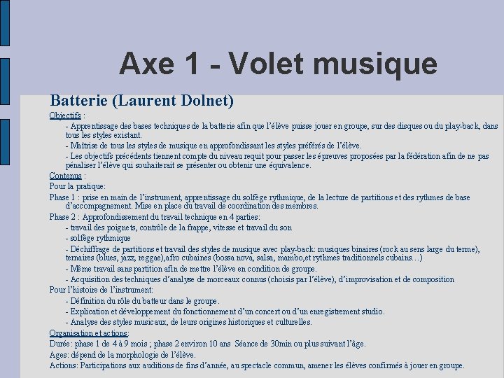 Axe 1 - Volet musique Batterie (Laurent Dolnet) Objectifs : - Apprentissage des bases