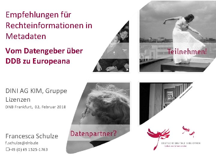 Empfehlungen für Rechteinformationen in Metadaten Vom Datengeber über DDB zu Europeana DINI AG KIM,