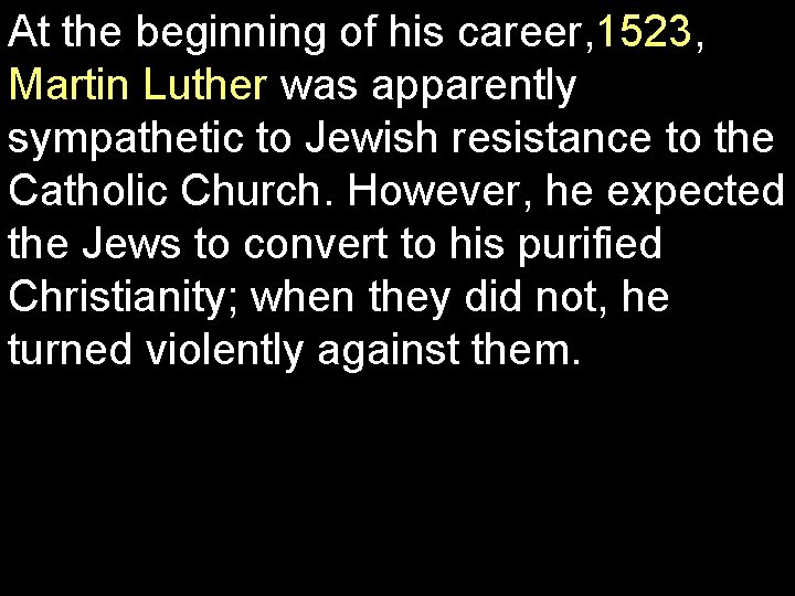 At the beginning of his career, 1523, Martin Luther was apparently sympathetic to Jewish