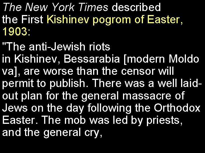The New York Times described the First Kishinev pogrom of Easter, 1903: "The anti