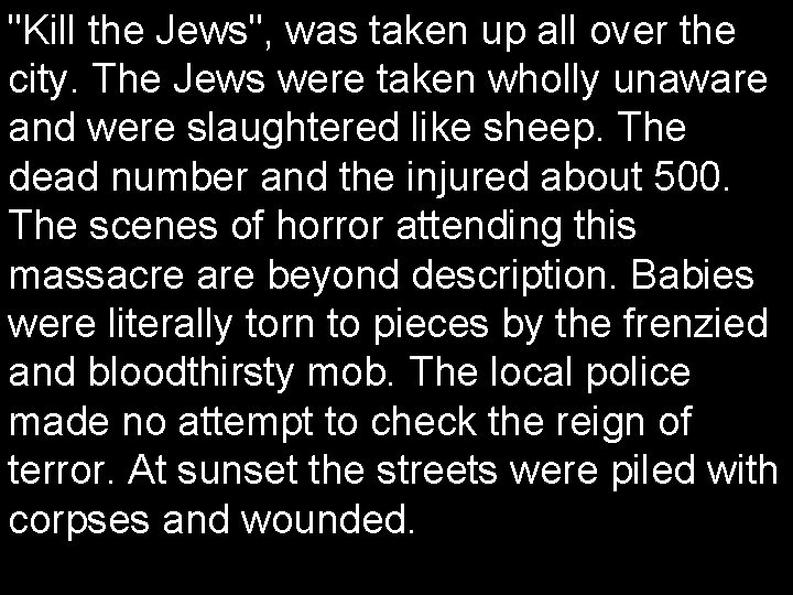 "Kill the Jews", was taken up all over the city. The Jews were taken