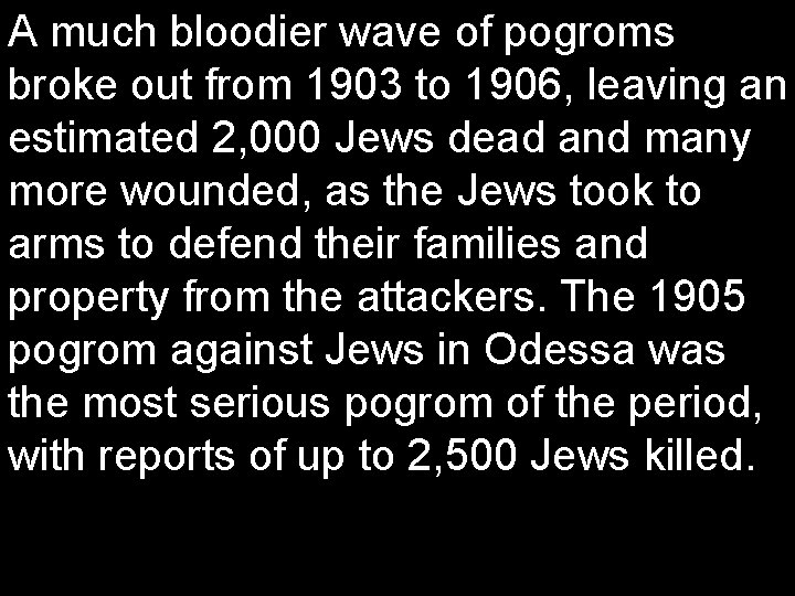 A much bloodier wave of pogroms broke out from 1903 to 1906, leaving an