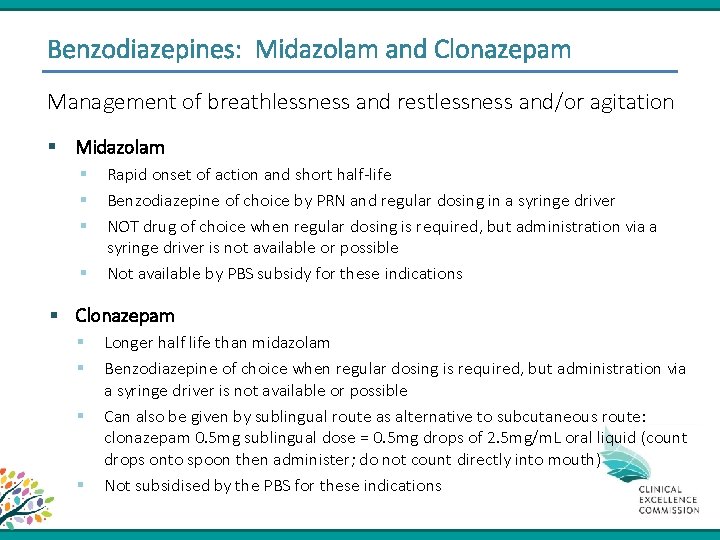 Benzodiazepines: Midazolam and Clonazepam Management of breathlessness and restlessness and/or agitation § Midazolam §