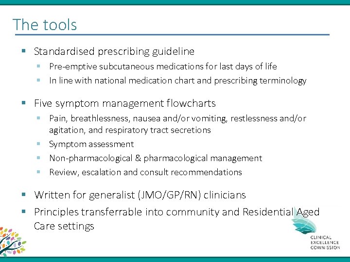 The tools § Standardised prescribing guideline § Pre-emptive subcutaneous medications for last days of