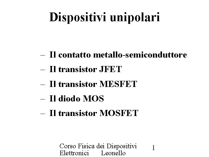 Dispositivi unipolari – Il contatto metallo-semiconduttore – Il transistor JFET – Il transistor MESFET