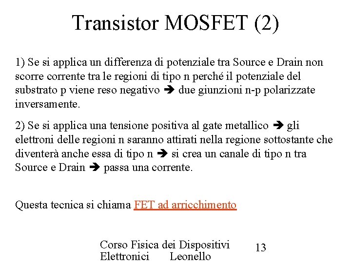 Transistor MOSFET (2) 1) Se si applica un differenza di potenziale tra Source e