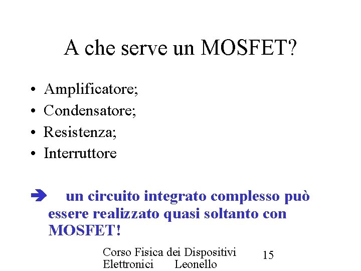 A che serve un MOSFET? • • Amplificatore; Condensatore; Resistenza; Interruttore un circuito integrato