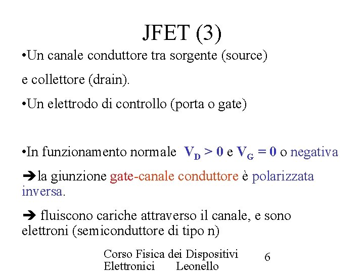 JFET (3) • Un canale conduttore tra sorgente (source) e collettore (drain). • Un