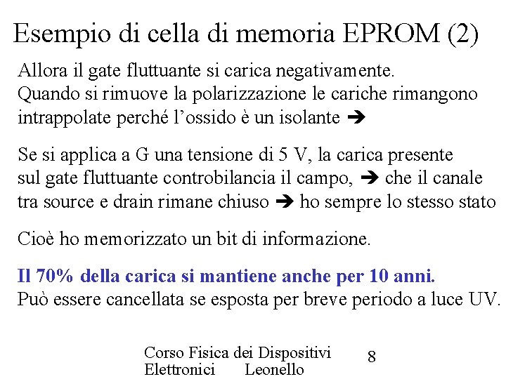 Esempio di cella di memoria EPROM (2) Allora il gate fluttuante si carica negativamente.