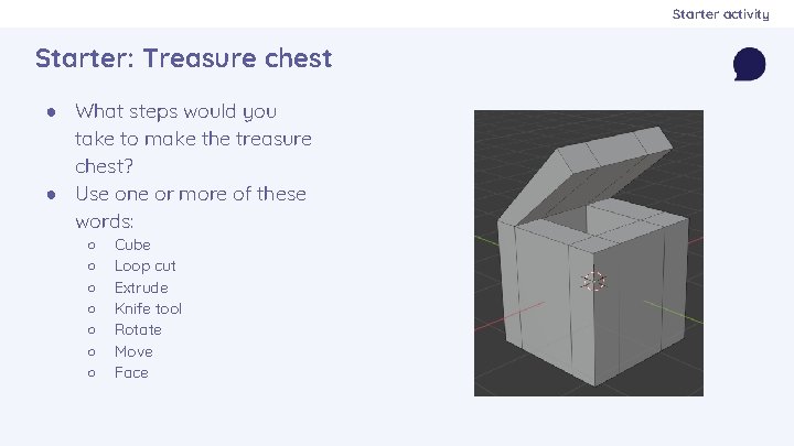 Starter activity Starter: Treasure chest ● What steps would you take to make the
