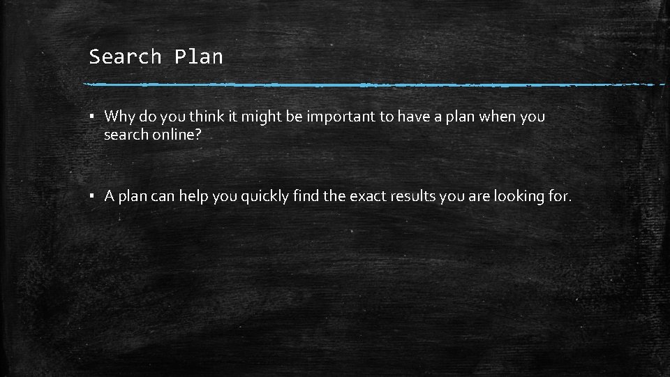 Search Plan ▪ Why do you think it might be important to have a
