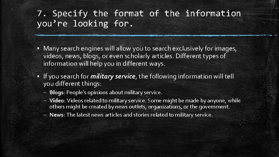 7. Specify the format of the information you’re looking for. ▪ Many search engines
