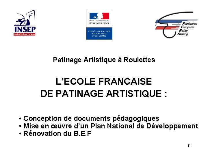 Patinage Artistique à Roulettes L’ECOLE FRANCAISE DE PATINAGE ARTISTIQUE : • Conception de documents