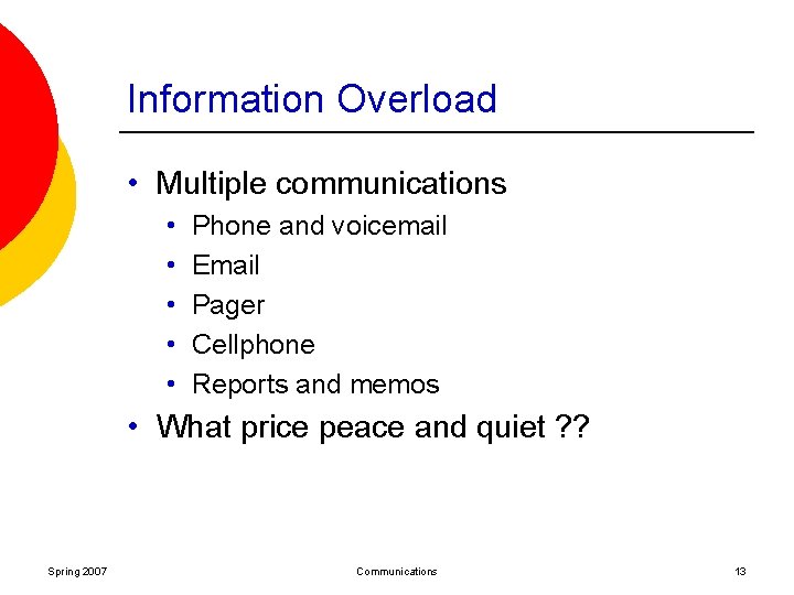 Information Overload • Multiple communications • • • Phone and voicemail Email Pager Cellphone