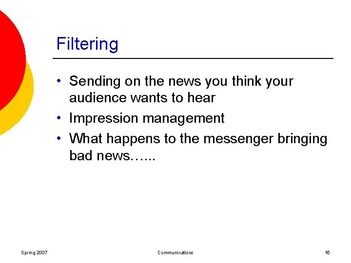 Filtering • Sending on the news you think your audience wants to hear •