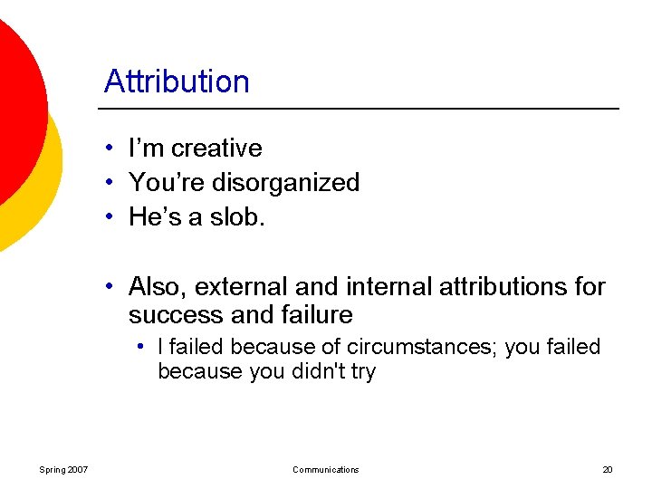 Attribution • I’m creative • You’re disorganized • He’s a slob. • Also, external