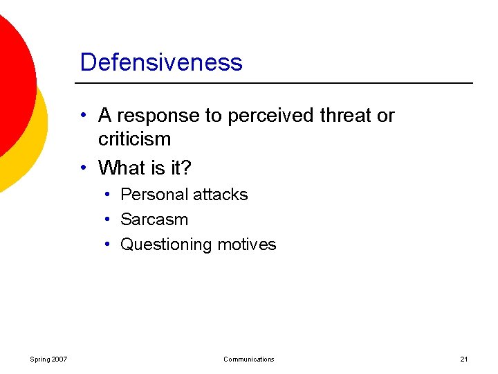 Defensiveness • A response to perceived threat or criticism • What is it? •