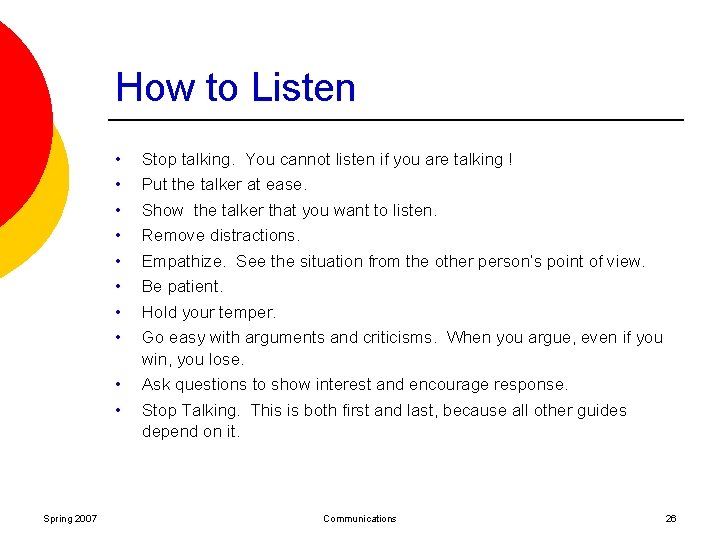 How to Listen • • • Spring 2007 Stop talking. You cannot listen if