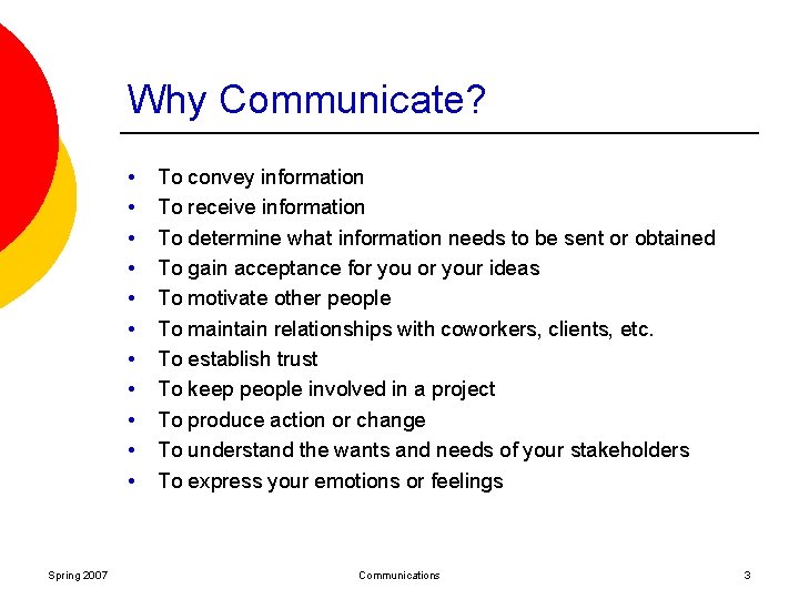 Why Communicate? • • • Spring 2007 To convey information To receive information To