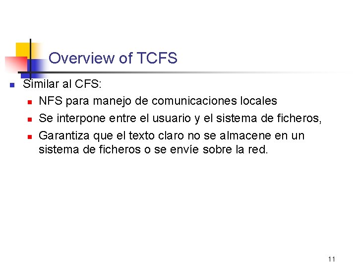 Overview of TCFS n Similar al CFS: n NFS para manejo de comunicaciones locales