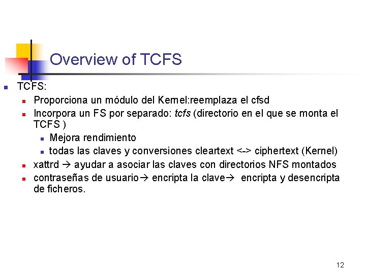 Overview of TCFS n TCFS: n Proporciona un módulo del Kernel: reemplaza el cfsd