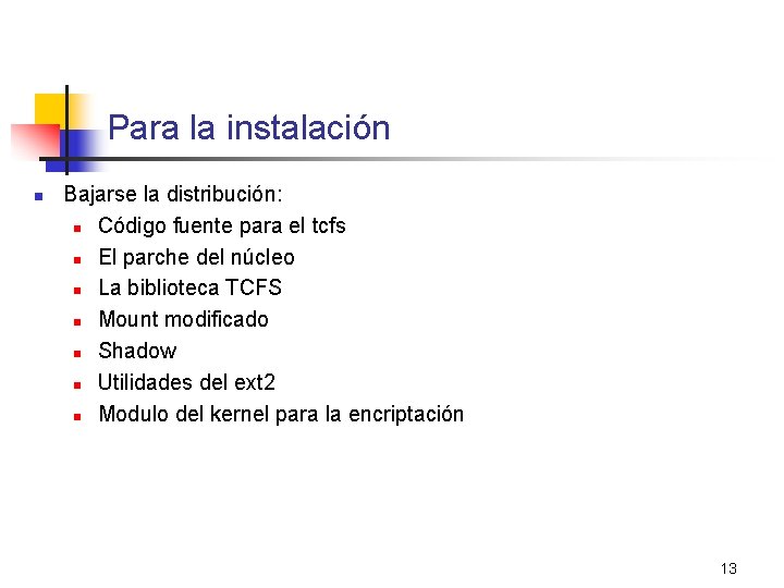 Para la instalación n Bajarse la distribución: n Código fuente para el tcfs n