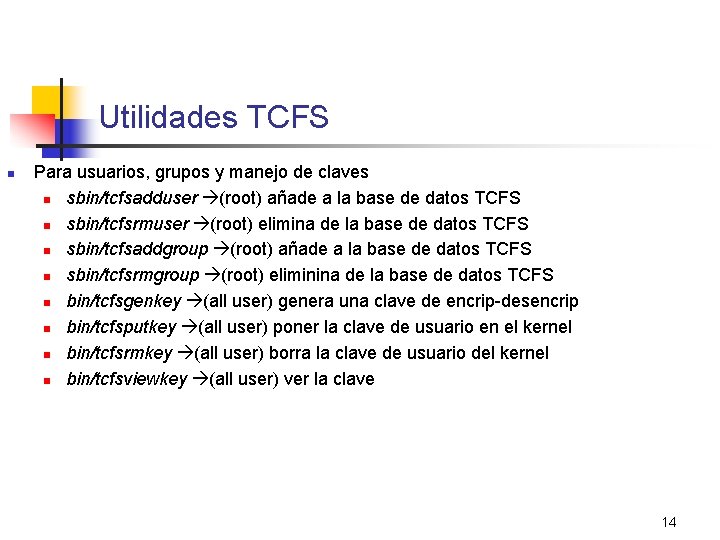 Utilidades TCFS n Para usuarios, grupos y manejo de claves n sbin/tcfsadduser (root) añade