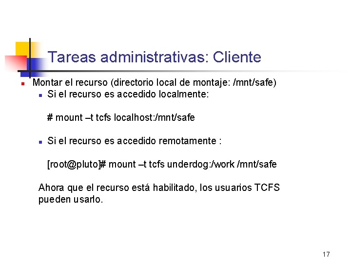 Tareas administrativas: Cliente n Montar el recurso (directorio local de montaje: /mnt/safe) n Si