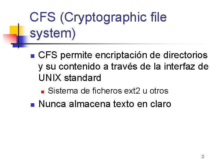 CFS (Cryptographic file system) n CFS permite encriptación de directorios y su contenido a