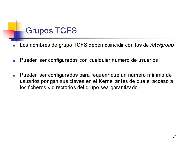 Grupos TCFS n Los nombres de grupo TCFS deben coincidir con los de /etc/group