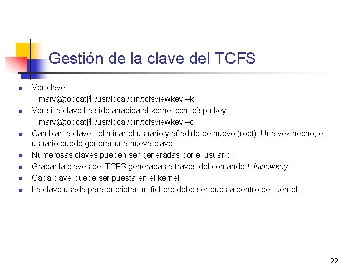 Gestión de la clave del TCFS n n n n Ver clave: [mary@topcat]$ /usr/local/bin/tcfsviewkey