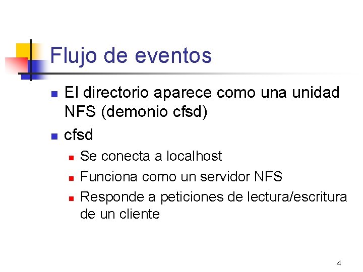 Flujo de eventos n n El directorio aparece como una unidad NFS (demonio cfsd)