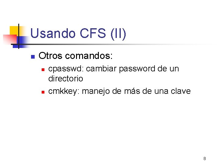 Usando CFS (II) n Otros comandos: n n cpasswd: cambiar password de un directorio