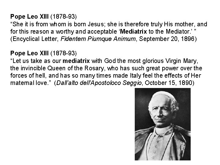 Pope Leo XIII (1878 -93) “She it is from whom is born Jesus; she