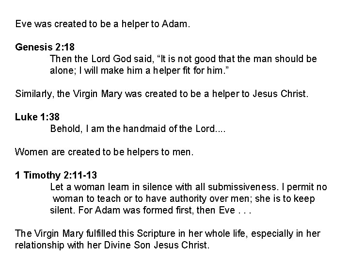 Eve was created to be a helper to Adam. Genesis 2: 18 Then the