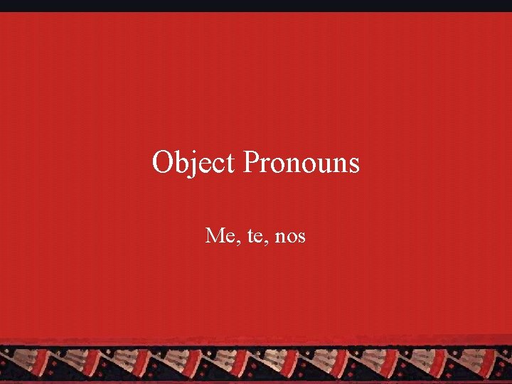 Object Pronouns Me, te, nos 