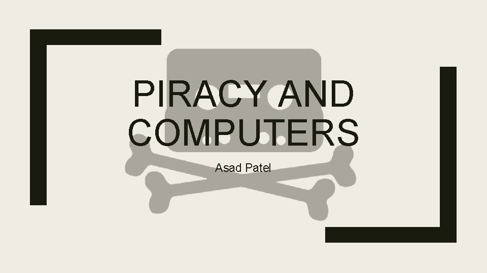 PIRACY AND COMPUTERS Asad Patel 