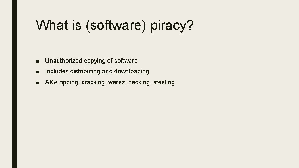 What is (software) piracy? ■ Unauthorized copying of software ■ Includes distributing and downloading